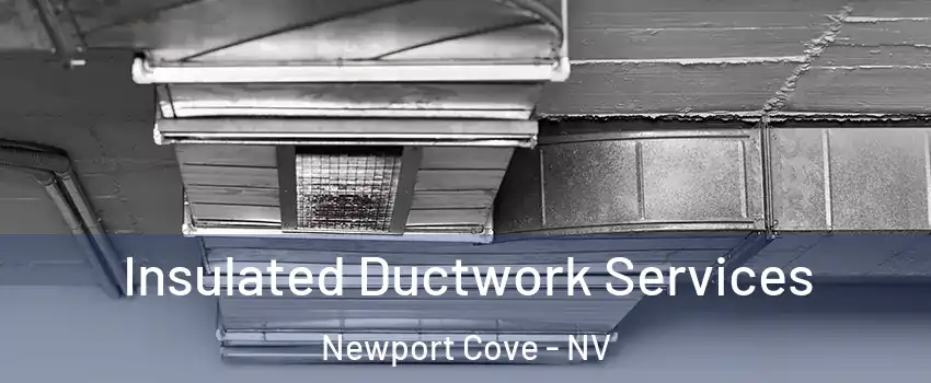 Insulated Ductwork Services Newport Cove - NV