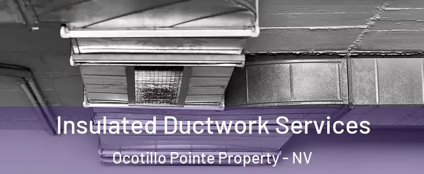 Insulated Ductwork Services Ocotillo Pointe Property - NV