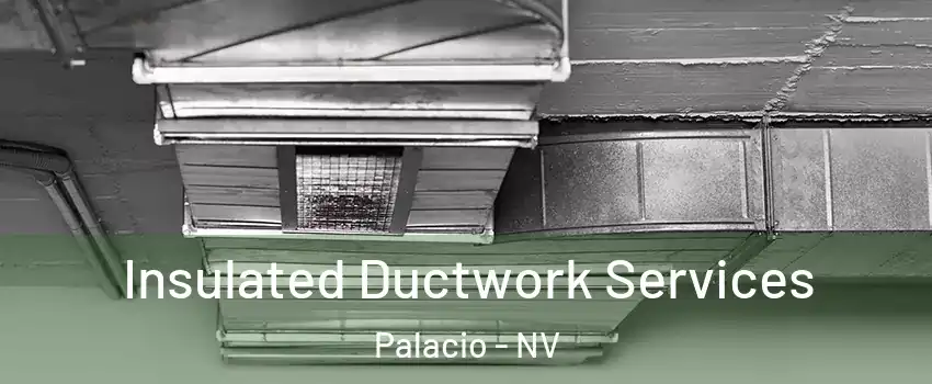 Insulated Ductwork Services Palacio - NV