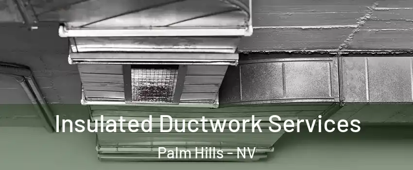 Insulated Ductwork Services Palm Hills - NV