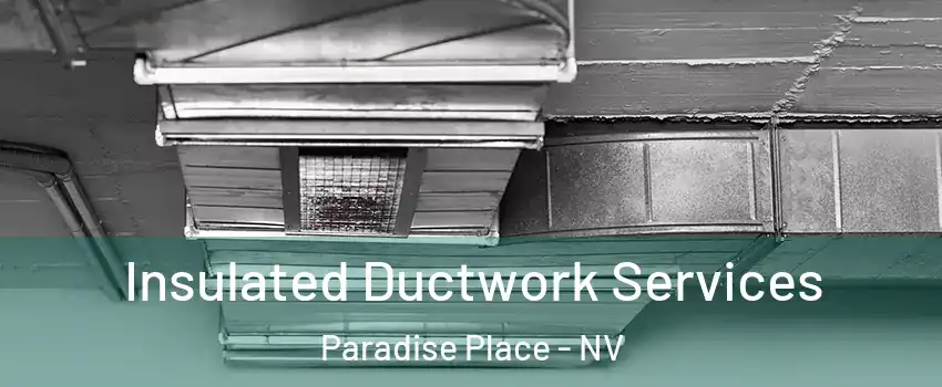 Insulated Ductwork Services Paradise Place - NV