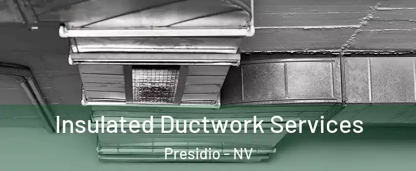 Insulated Ductwork Services Presidio - NV