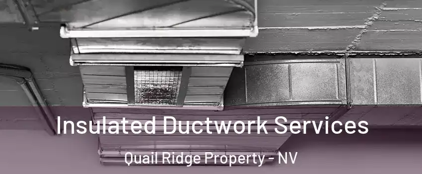 Insulated Ductwork Services Quail Ridge Property - NV