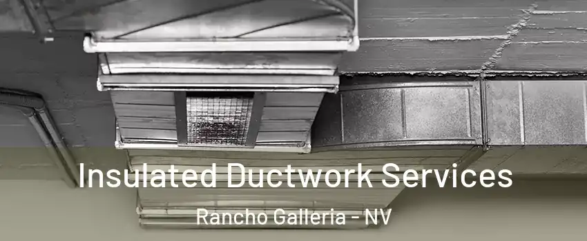 Insulated Ductwork Services Rancho Galleria - NV