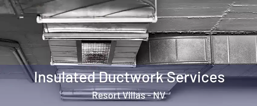 Insulated Ductwork Services Resort Villas - NV