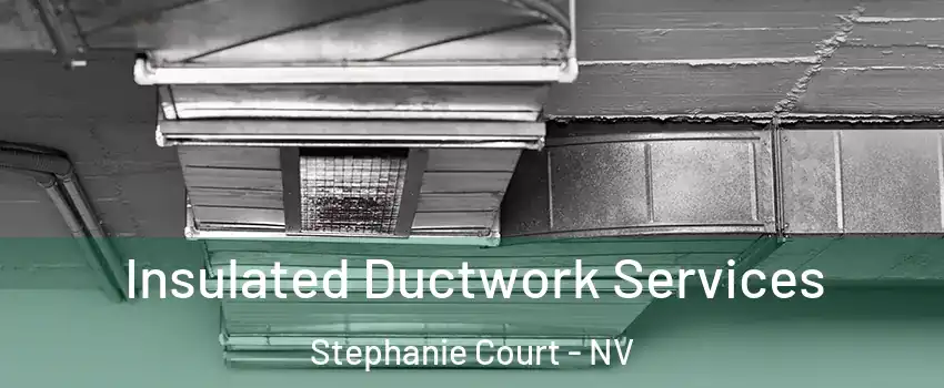 Insulated Ductwork Services Stephanie Court - NV