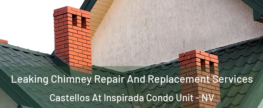 Leaking Chimney Repair And Replacement Services Castellos At Inspirada Condo Unit - NV