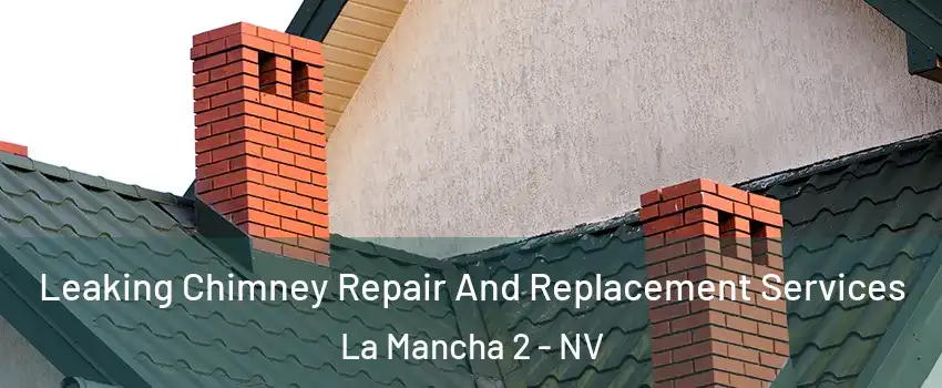 Leaking Chimney Repair And Replacement Services La Mancha 2 - NV