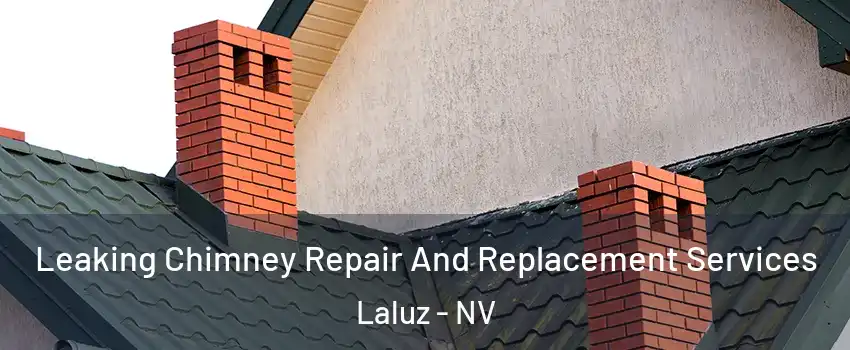 Leaking Chimney Repair And Replacement Services Laluz - NV