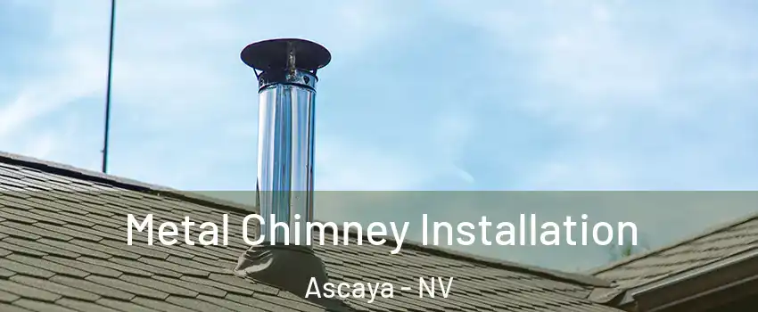 Metal Chimney Installation Ascaya - NV