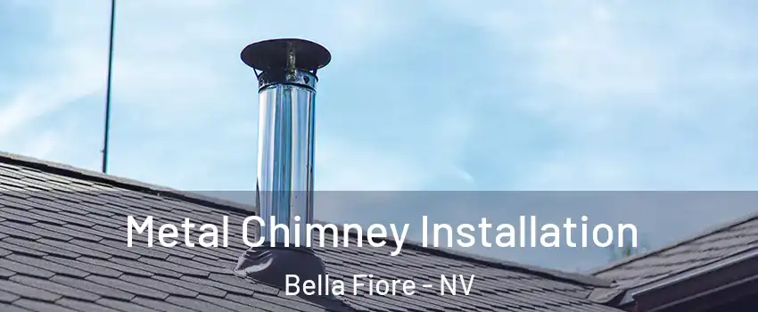 Metal Chimney Installation Bella Fiore - NV