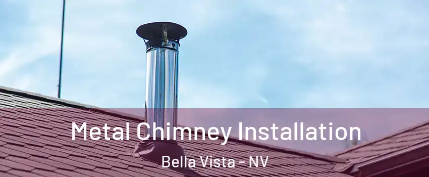 Metal Chimney Installation Bella Vista - NV