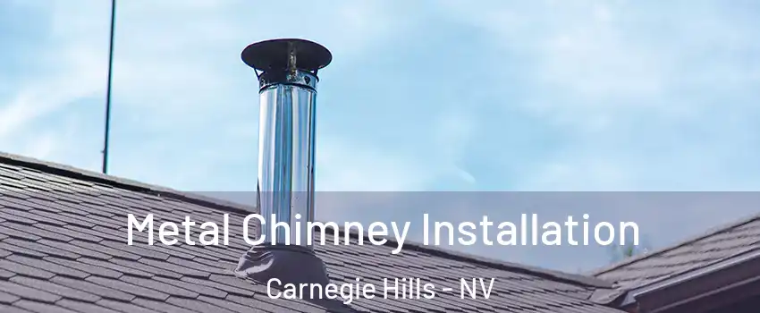 Metal Chimney Installation Carnegie Hills - NV