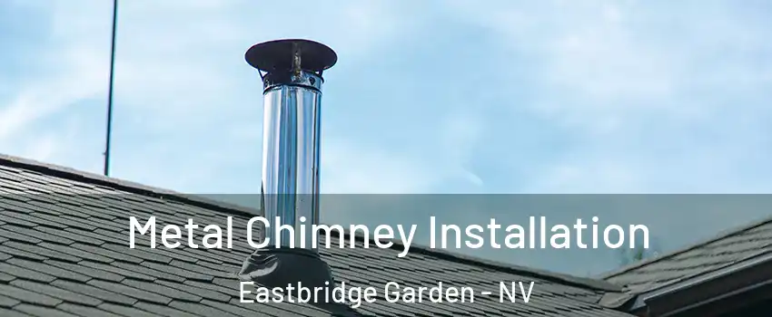 Metal Chimney Installation Eastbridge Garden - NV