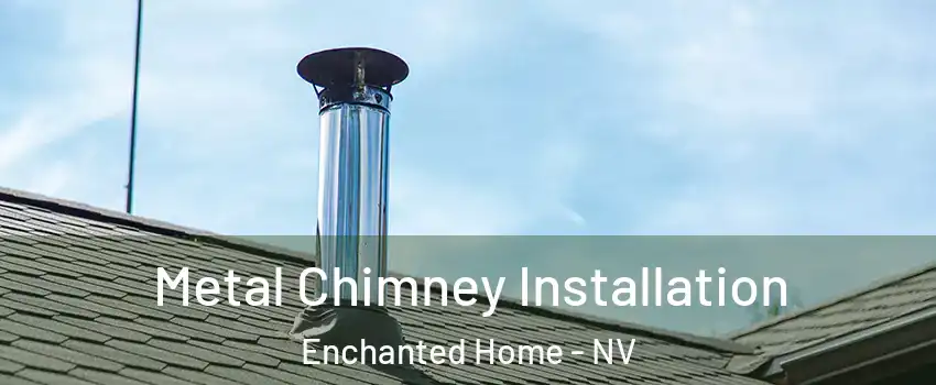 Metal Chimney Installation Enchanted Home - NV