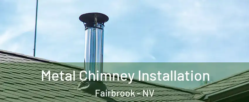 Metal Chimney Installation Fairbrook - NV