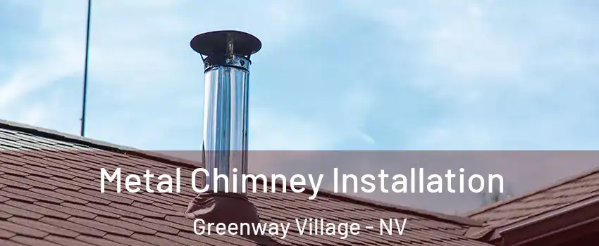 Metal Chimney Installation Greenway Village - NV