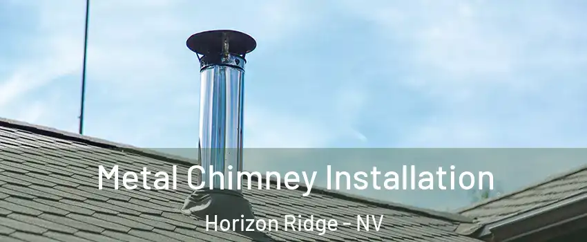 Metal Chimney Installation Horizon Ridge - NV