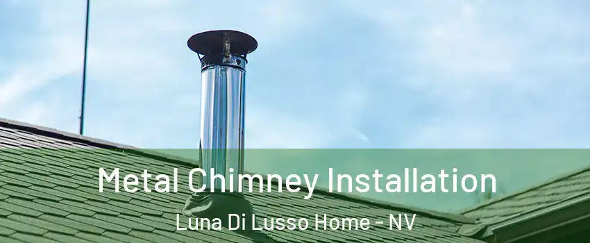 Metal Chimney Installation Luna Di Lusso Home - NV