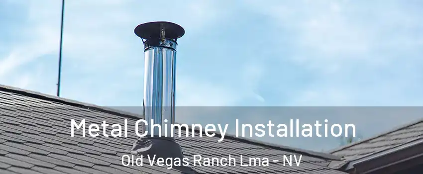 Metal Chimney Installation Old Vegas Ranch Lma - NV