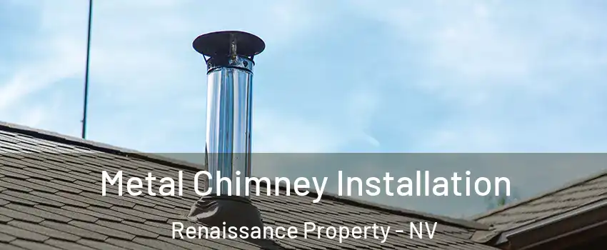 Metal Chimney Installation Renaissance Property - NV