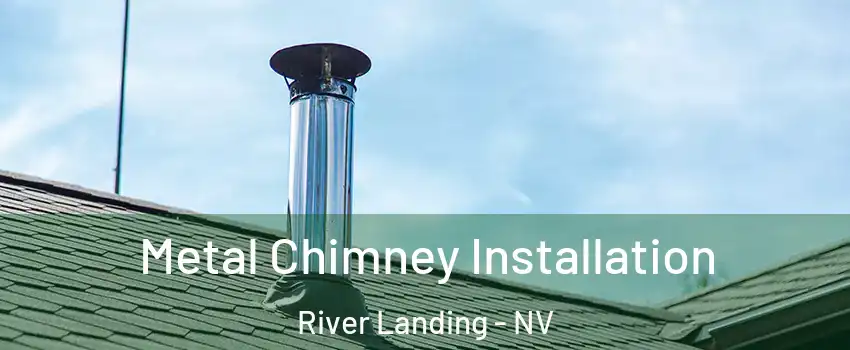 Metal Chimney Installation River Landing - NV