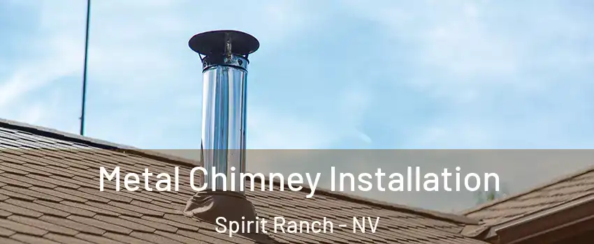 Metal Chimney Installation Spirit Ranch - NV