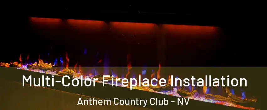 Multi-Color Fireplace Installation Anthem Country Club - NV