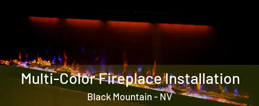 Multi-Color Fireplace Installation Black Mountain - NV