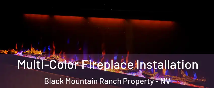 Multi-Color Fireplace Installation Black Mountain Ranch Property - NV