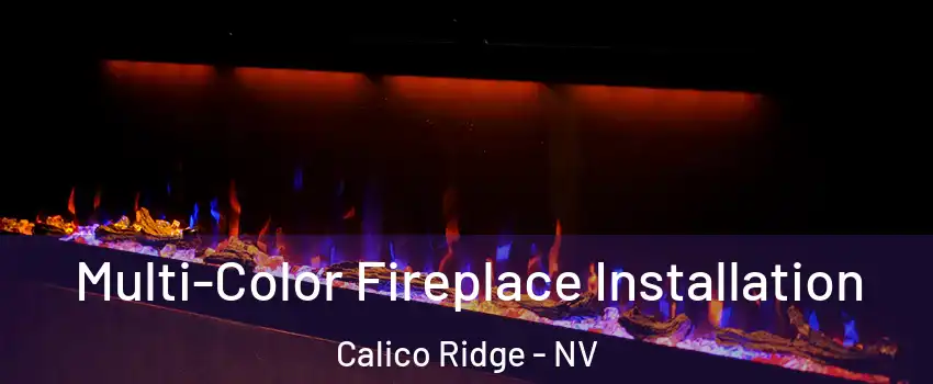 Multi-Color Fireplace Installation Calico Ridge - NV