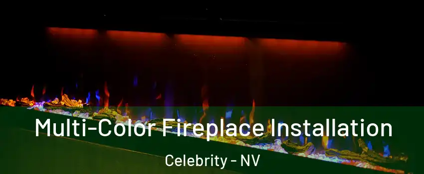 Multi-Color Fireplace Installation Celebrity - NV