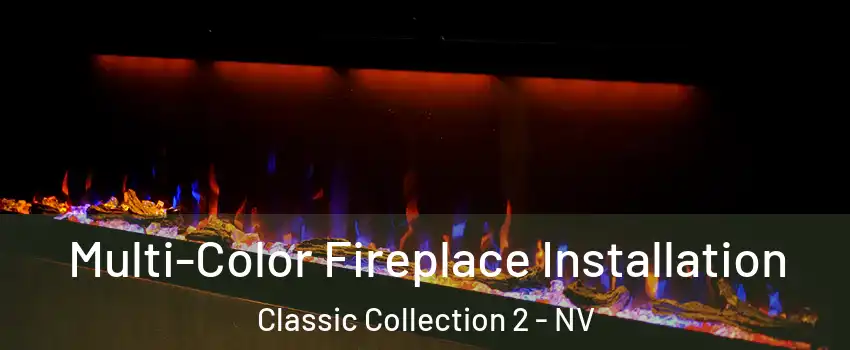 Multi-Color Fireplace Installation Classic Collection 2 - NV