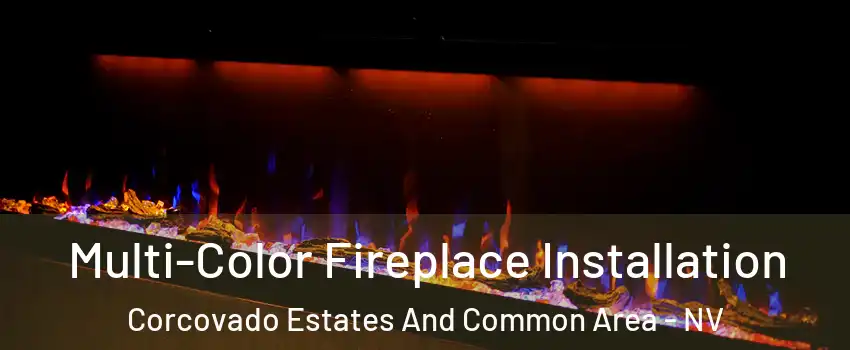 Multi-Color Fireplace Installation Corcovado Estates And Common Area - NV