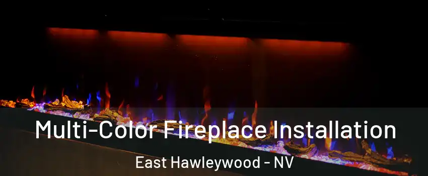 Multi-Color Fireplace Installation East Hawleywood - NV