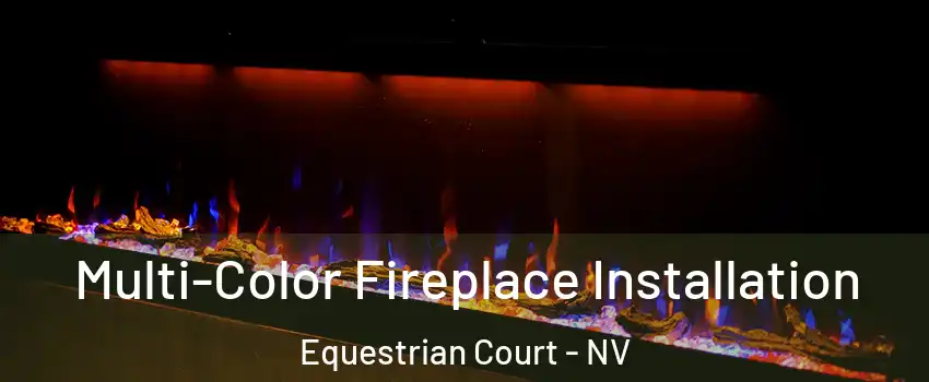 Multi-Color Fireplace Installation Equestrian Court - NV