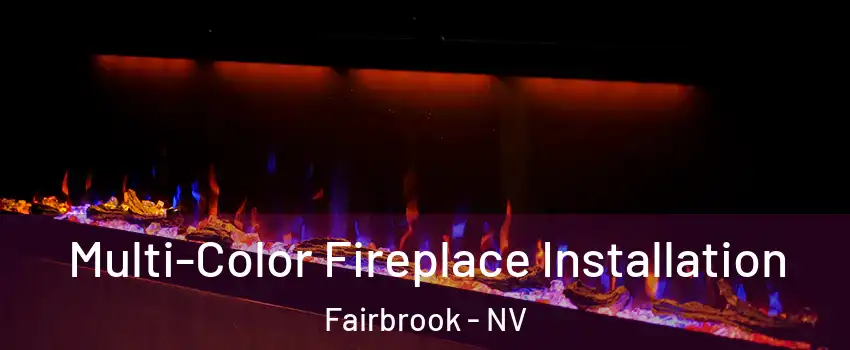 Multi-Color Fireplace Installation Fairbrook - NV