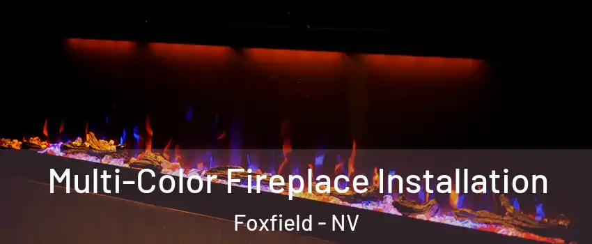 Multi-Color Fireplace Installation Foxfield - NV