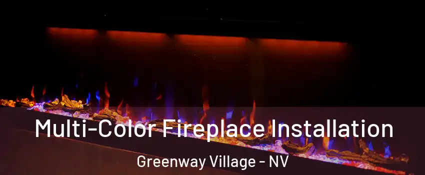 Multi-Color Fireplace Installation Greenway Village - NV