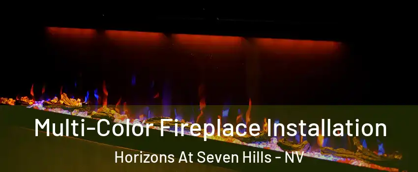 Multi-Color Fireplace Installation Horizons At Seven Hills - NV