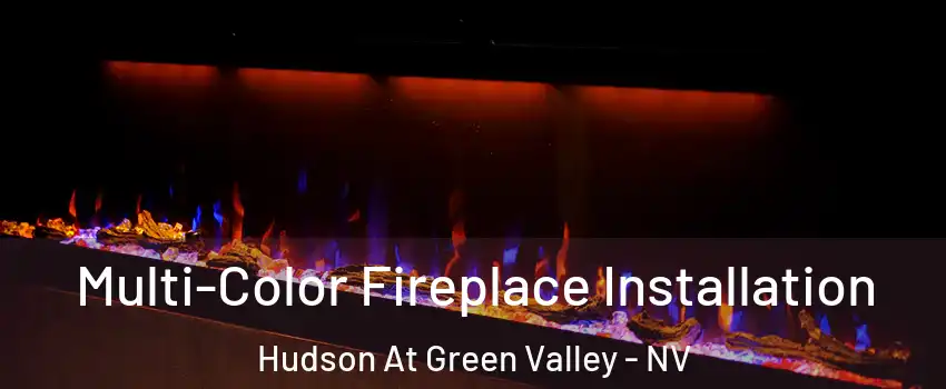 Multi-Color Fireplace Installation Hudson At Green Valley - NV