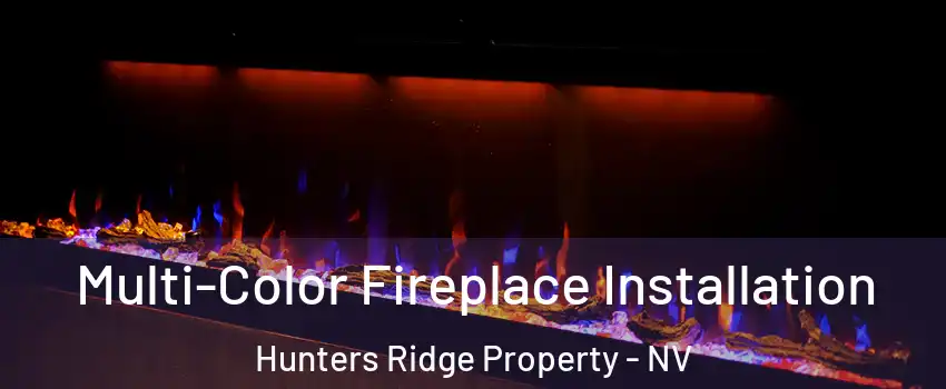 Multi-Color Fireplace Installation Hunters Ridge Property - NV