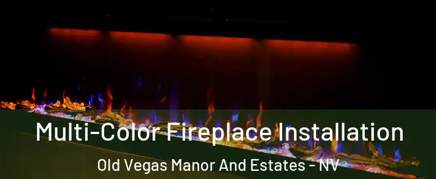 Multi-Color Fireplace Installation Old Vegas Manor And Estates - NV