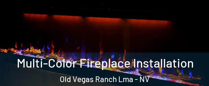 Multi-Color Fireplace Installation Old Vegas Ranch Lma - NV