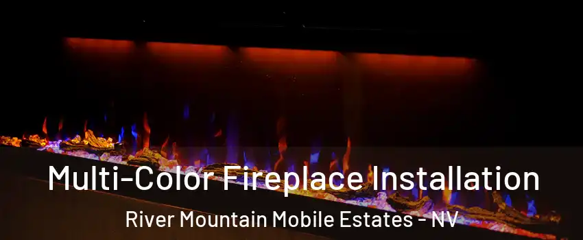 Multi-Color Fireplace Installation River Mountain Mobile Estates - NV