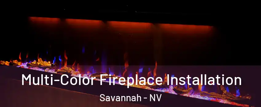 Multi-Color Fireplace Installation Savannah - NV