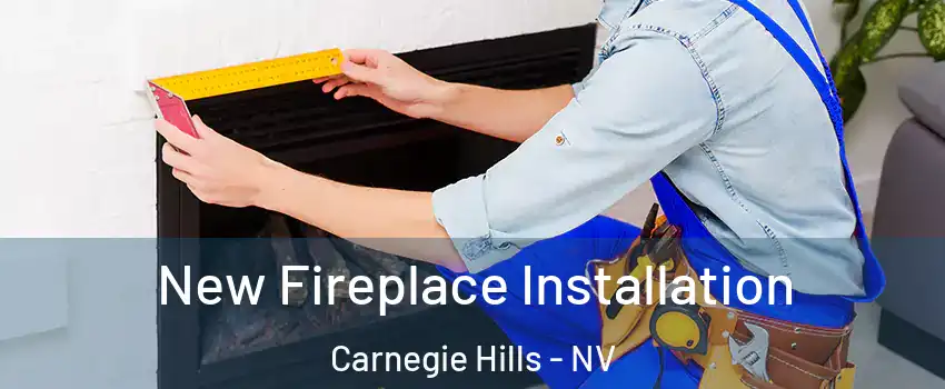 New Fireplace Installation Carnegie Hills - NV