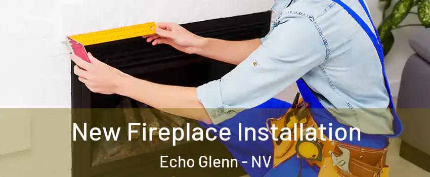 New Fireplace Installation Echo Glenn - NV