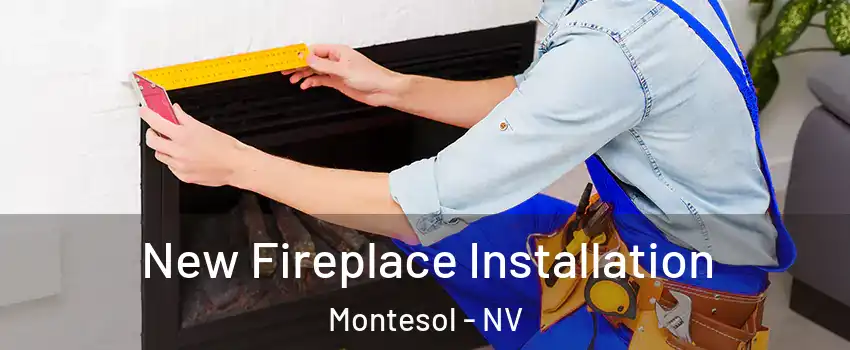 New Fireplace Installation Montesol - NV