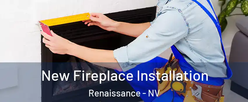 New Fireplace Installation Renaissance - NV